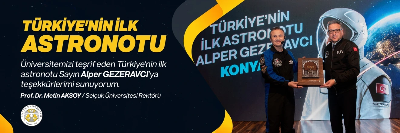 Selçuk Üniversitesi-Türkiye'nin İlk Astronotu Sayın Alper GEZERAVCI Üniversitemiz'de